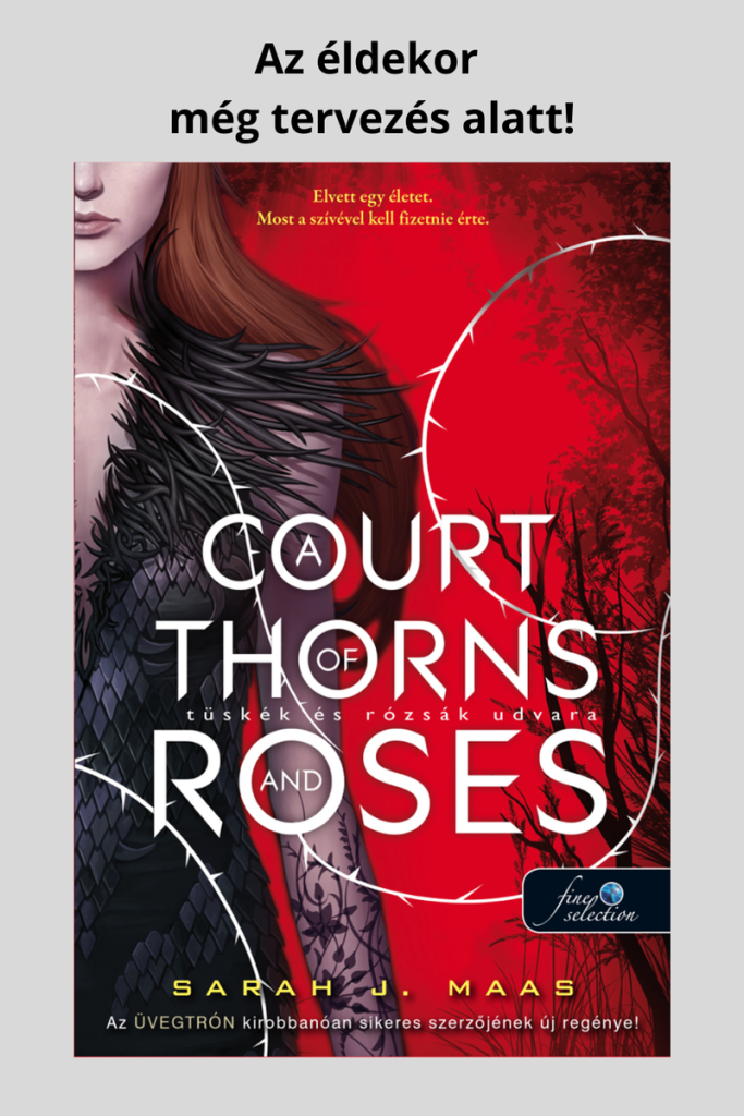 A Court of Thorns and Roses – Tüskék és rózsák udvara (Tüskék és rózsák udvara 1.)