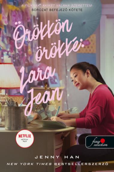 Örökkön örökké – Lara Jean (A fiúknak, akiket valaha szerettem 3.)