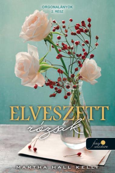 Elveszett rózsák (Orgonalányok 2.) Önállóan is olvasható!