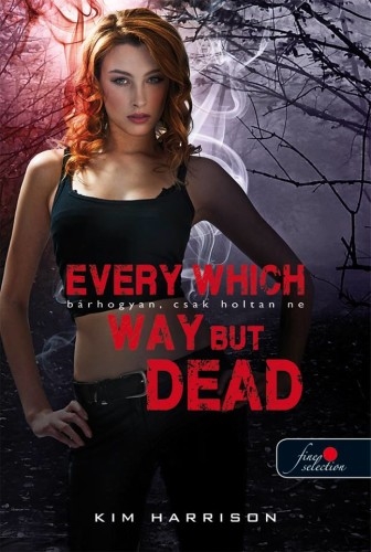 Every Which Way But Dead – Bárhogyan, csak holtan ne (Hollows 3.)