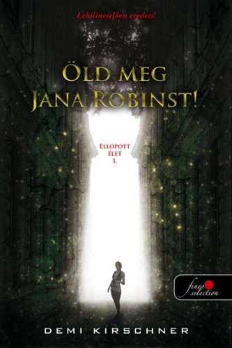Öld meg Jana Robinst! (Ellopott élet 1.)