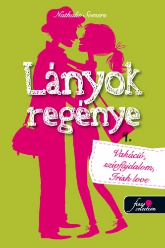 Lányok regénye 4. Vakáció, szívfájdalom, Irish love