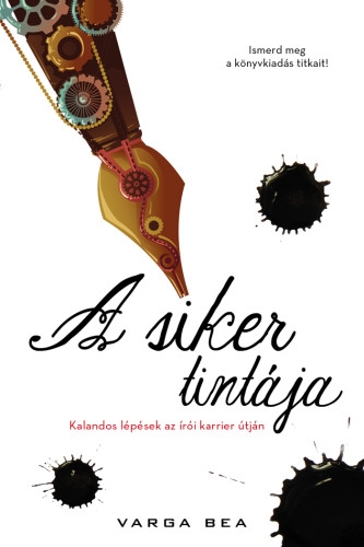 A siker tintája. Kalandos lépések az írói karrier útján
