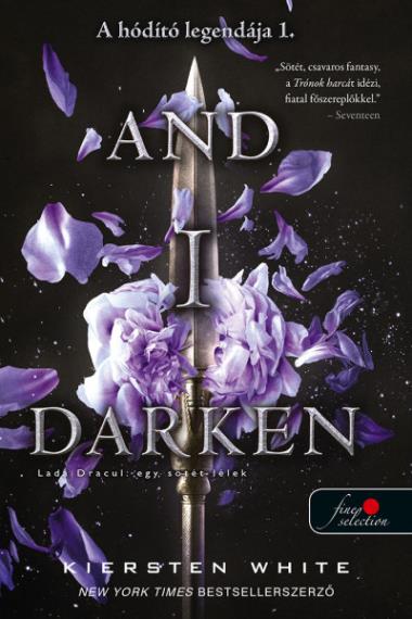 And I Darken – Lada Dracul – egy sötét lélek (A hódító legendája 1.)