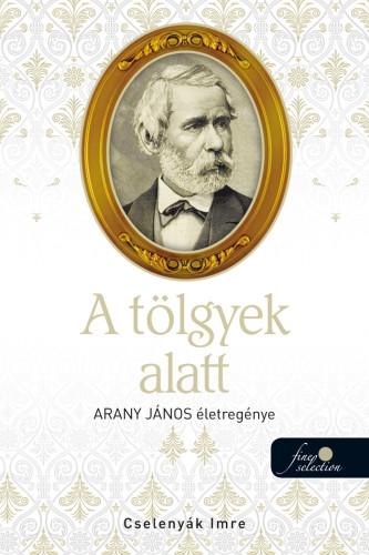 A tölgyek alatt (Arany János életregénye 2.)