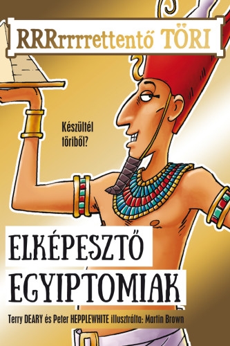 Elképesztő egyiptomiak (RRRrrrrettentő töri 1.)