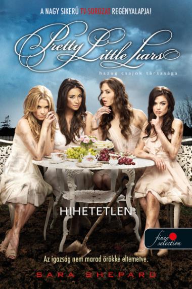 Hihetetlen (Hazug csajok társasága 4.)
