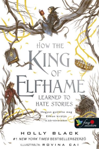 How the King of Elfhame Learned to Hate Stories – Hogyan gyűlölte meg Elfhon királya a történeteket (A levegő népe 3,5)